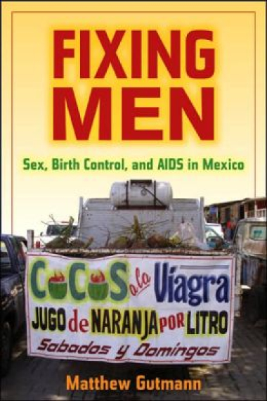 Fixing Men: Sex, Birth Control, and AIDS in Mexico