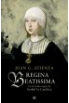 Regina Beatissima. La leyenda negra de Isabel la Católica