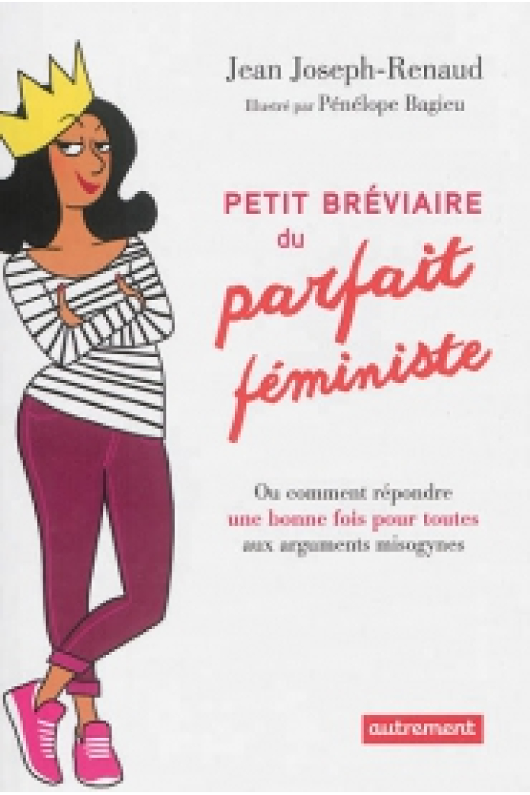 Petit breviaire du parfait feministe (ou comment répondre une bonne fois pour toutes aux arguments misogynes)