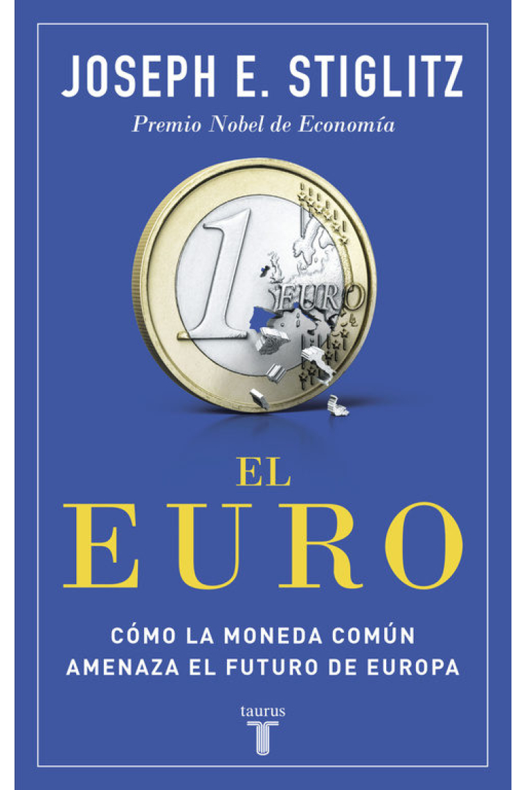 El euro. Cómo la moneda común amenaza el futuro de Europa