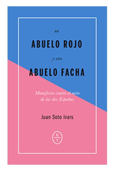 Un abuelo rojo y otro abuelo facha. Memorias contra el mito de las dos Españas