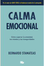 Calma emocional. Cómo superar la ansiedad, los miedos y las inseguridades.