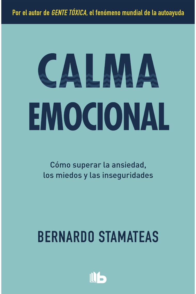 Calma emocional. Cómo superar la ansiedad, los miedos y las inseguridades.