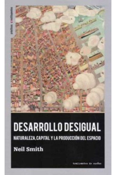 Desarrollo desigual.  Naturaleza, capital y la producción del espacio