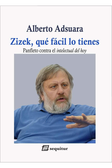 Zizek, qué facil lo tienes: panfleto contra el intelectual del hoy