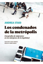 Los condenados de la metrópolis. Etnografía de los migrantes en los márgenes