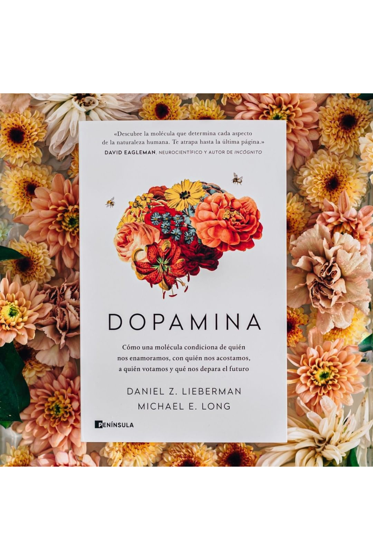Dopamina. Cómo una molécula condiciona de quién nos enamoramos, con quién nos acostamos, a quién votamos y qué nos depara el futuro