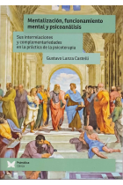 Mentalización, funcionamiento mental y psicoanálisis. Sus interrelaciones y complemetariedades en la práctica de la psicoterapia.