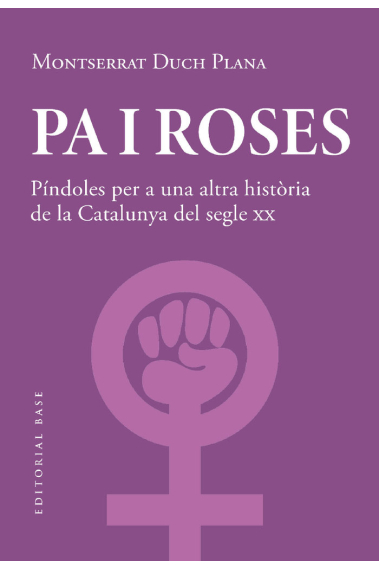 Pa i roses. Píndoles per a una altra història del segle XX