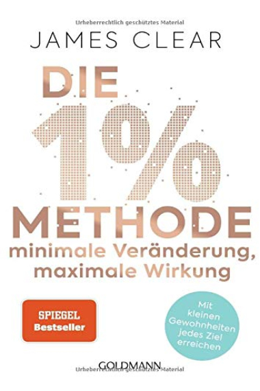 Die 1%-Methode  Minimale Veränderung, maximale Wirkung: Mit kleinen Gewohnheiten jedes Ziel erreichen - Mit Micro Habits zum Erfolg