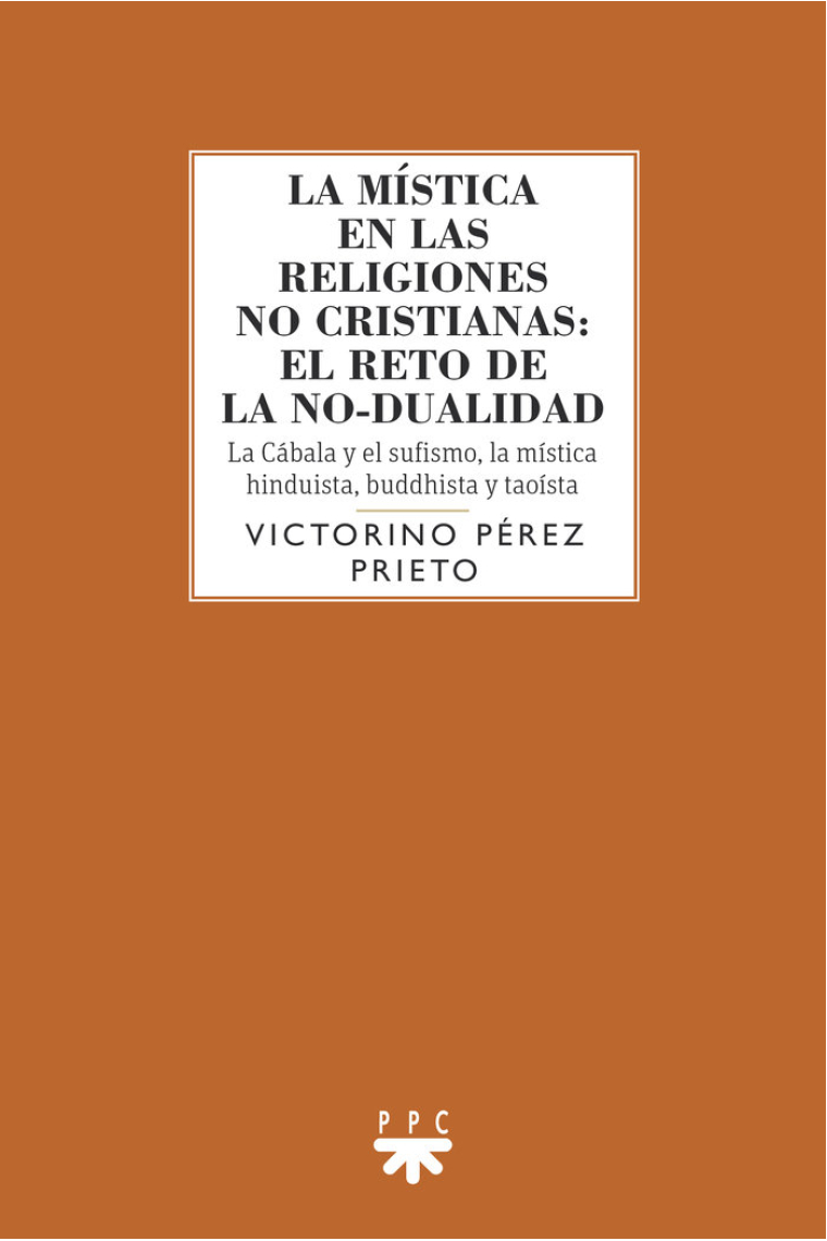 La mística en las religiones no cristianas: el reto de la no-dualidad. La Cábala y el sufismo, la mística hinduista, buddhista y taoísta