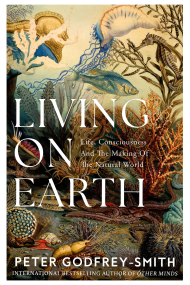 Living on Earth: Forests, Corals, Consciousness, and the Making of the World