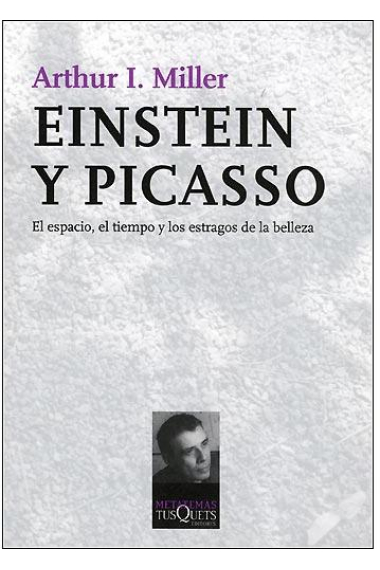 Einstein y picasso. El espacio, el tiempo y los estragos de la belleza