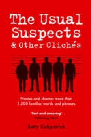 Usual Suspects and Other Cliches: Names and Shames More Than 1,500 Familiar Words and Phrases