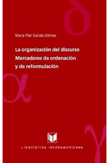 La organización del discurso: marcadores de ordenación y de reformulación