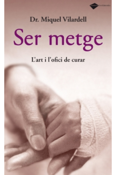 Ser metge . L' art i ofici de curar