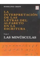 La interpretación de las letras del alfabeto en la escritura. Tomo I las minusculas