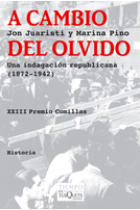 A cambio del olvido. Una indagación republicana (1872-1942)