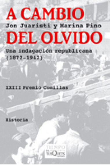 A cambio del olvido. Una indagación republicana (1872-1942)