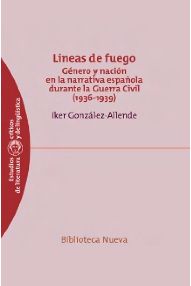 Líneas de fuego: género y nación en la narrativa española durante la Guerra Civil (1936-1939)