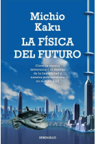 La física del futuro. Cómo la ciencia determinará el destino de la humanidad y nuestra vida cotidiana en el siglo XXII