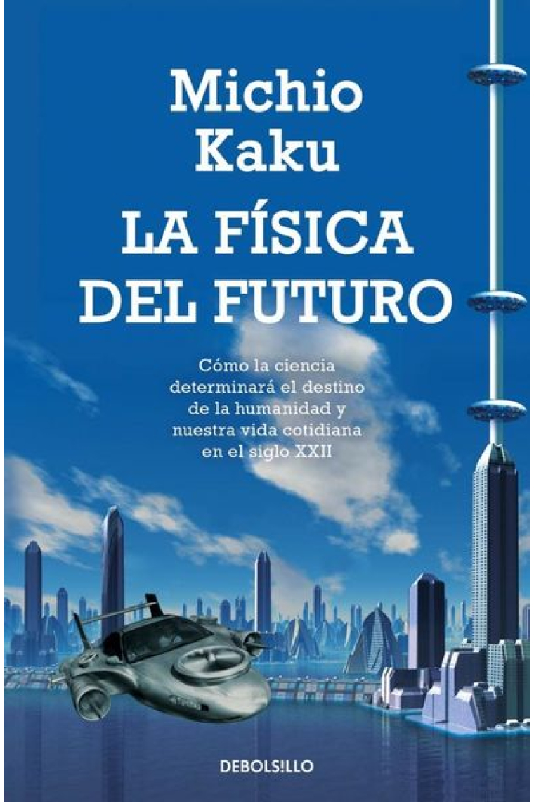 La física del futuro. Cómo la ciencia determinará el destino de la humanidad y nuestra vida cotidiana en el siglo XXII