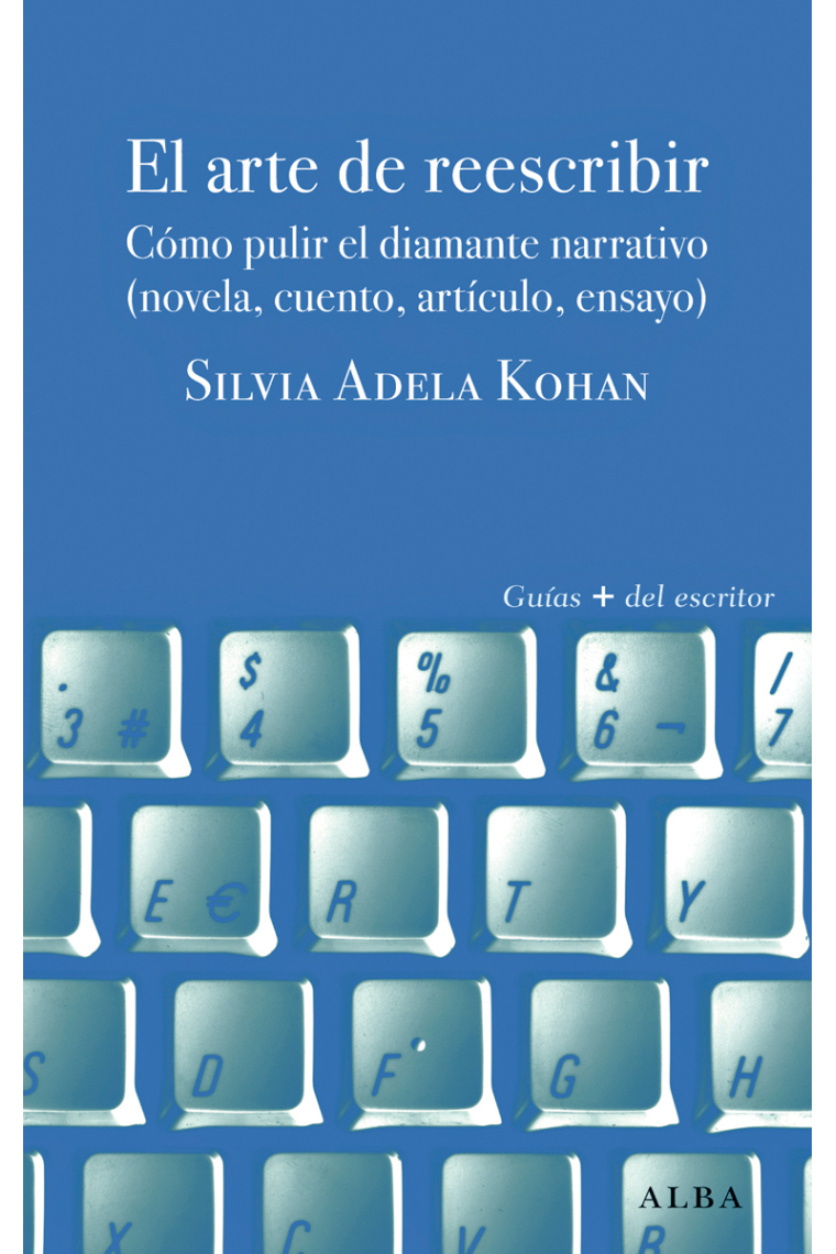 El arte de reescribir: pulir el diamante creativo (novela, cuento, artículo, ensayo)