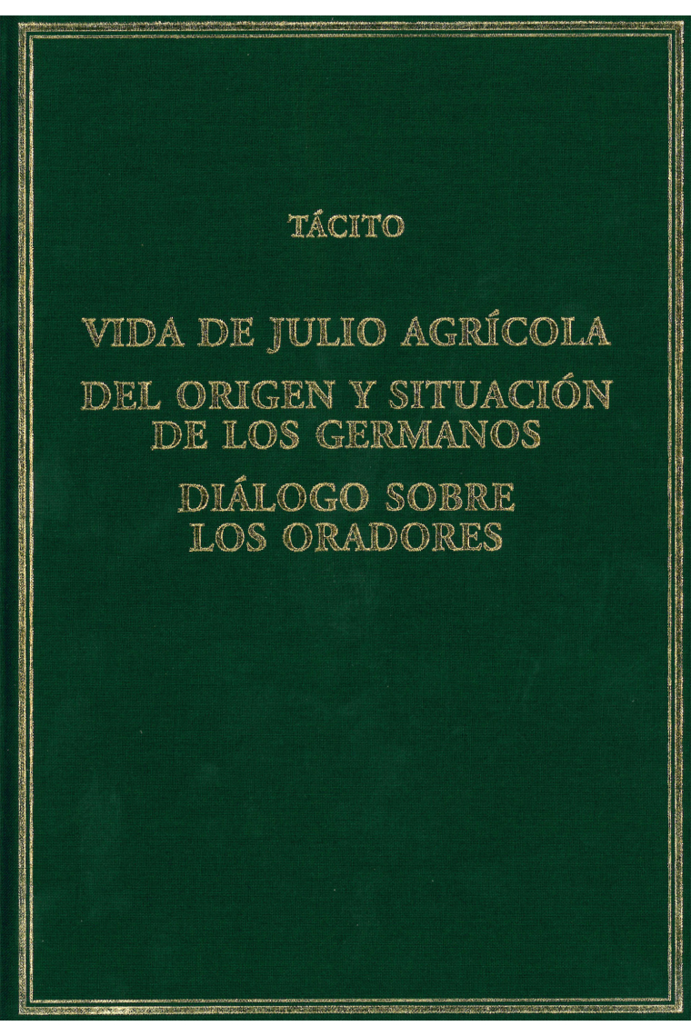 Vida de Julio Agrícola · Del origen y situación de los germanos · Diálogo sobre los oradores