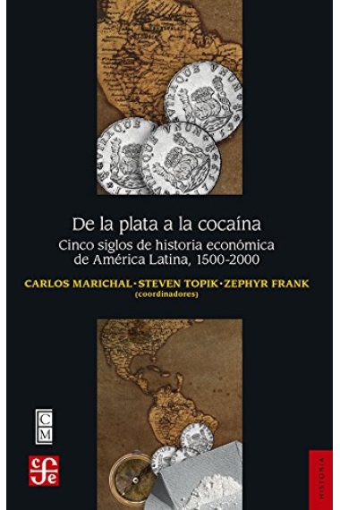 De la plata a la cocaína. Cinco siglos de historia económica de América Latina