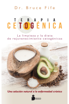 Terapia cetogénica. La solución natural definitiva para el bienestar, el rejuvenecimiento y la limpieza del organismo