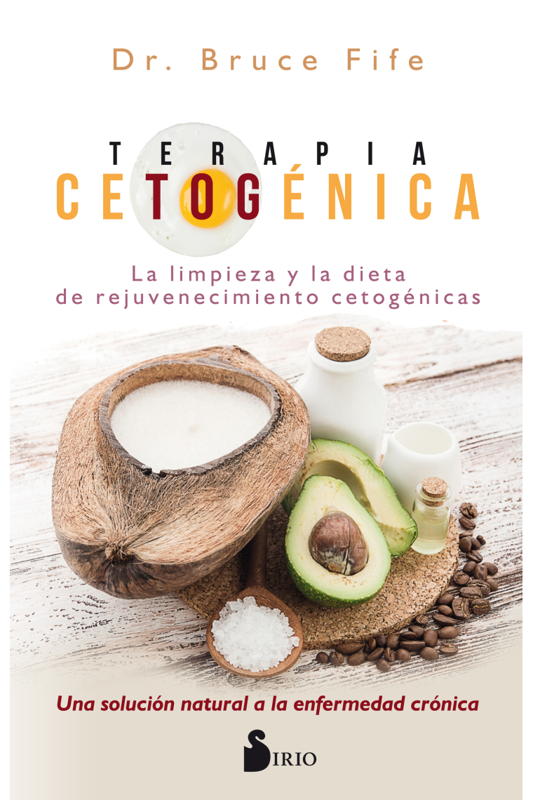 Terapia cetogénica. La solución natural definitiva para el bienestar, el rejuvenecimiento y la limpieza del organismo