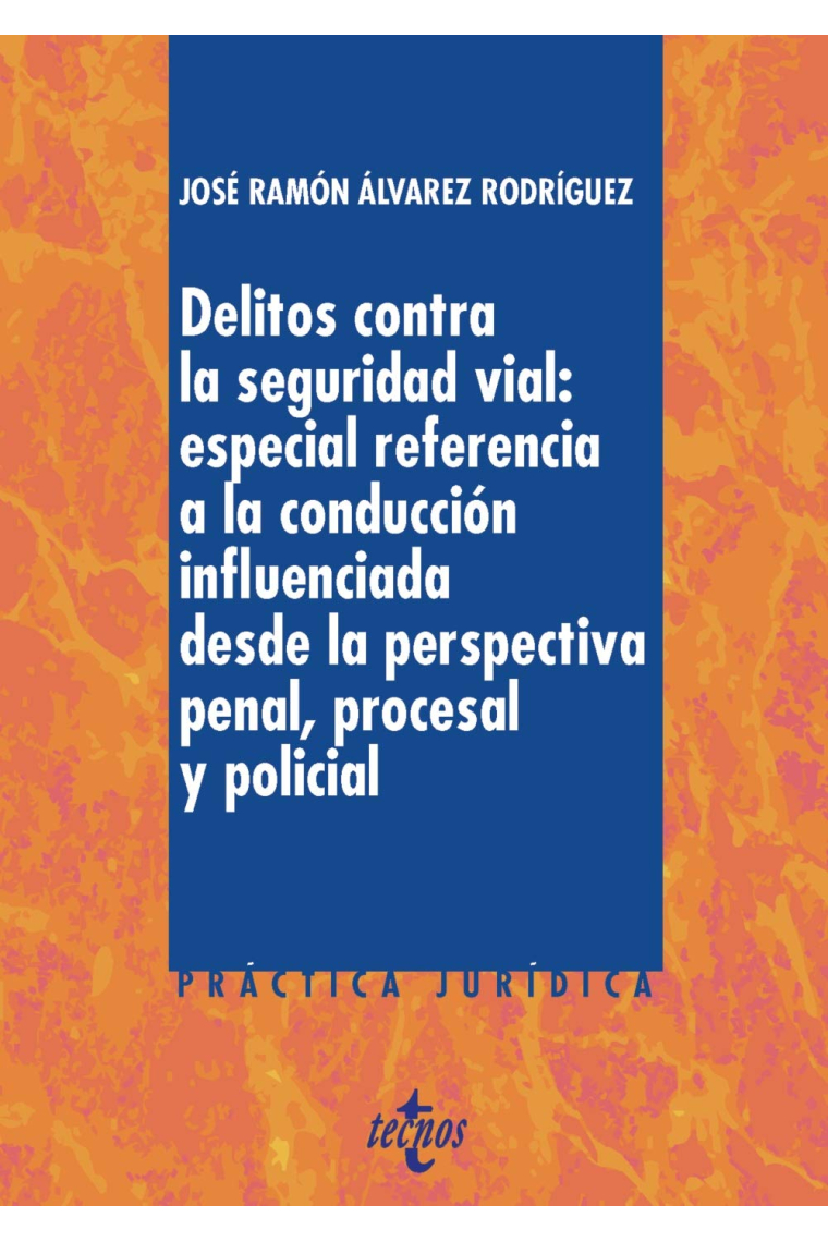 Delitos contra la Seguridad Vial: especial referencia a la conducción influenciada desde la perspectiva penal, procesal y policial