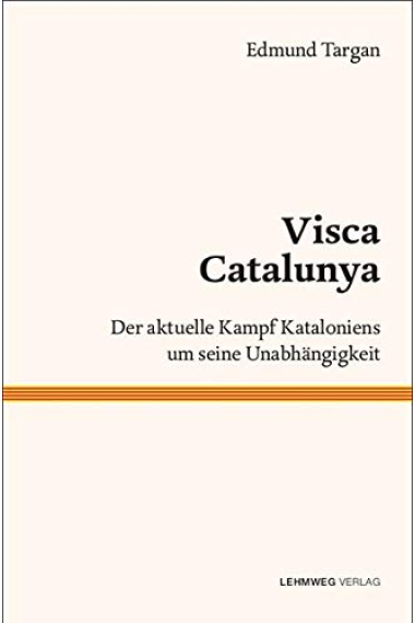 Visca Catalunya Der aktuelle Kampf Kataloniens um seine Unabhängigkeit