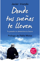 Donde tus sueños te lleven. Tu pasado no determina tu futuro. Prólogo de Pablo Motos (21ª edición)