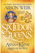 Six Tudor Queens. Anna Of Kleve Queen Of Secrets (Six Tudor Queens 4)