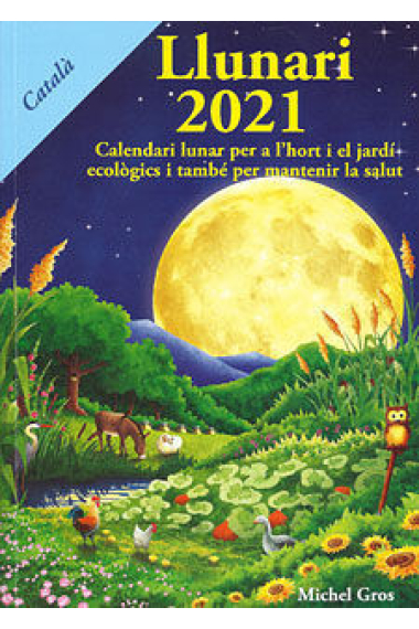 Llunari 2021. Calendari lunar per a l'hort i el jardí ecològics i també per mantenir la salut