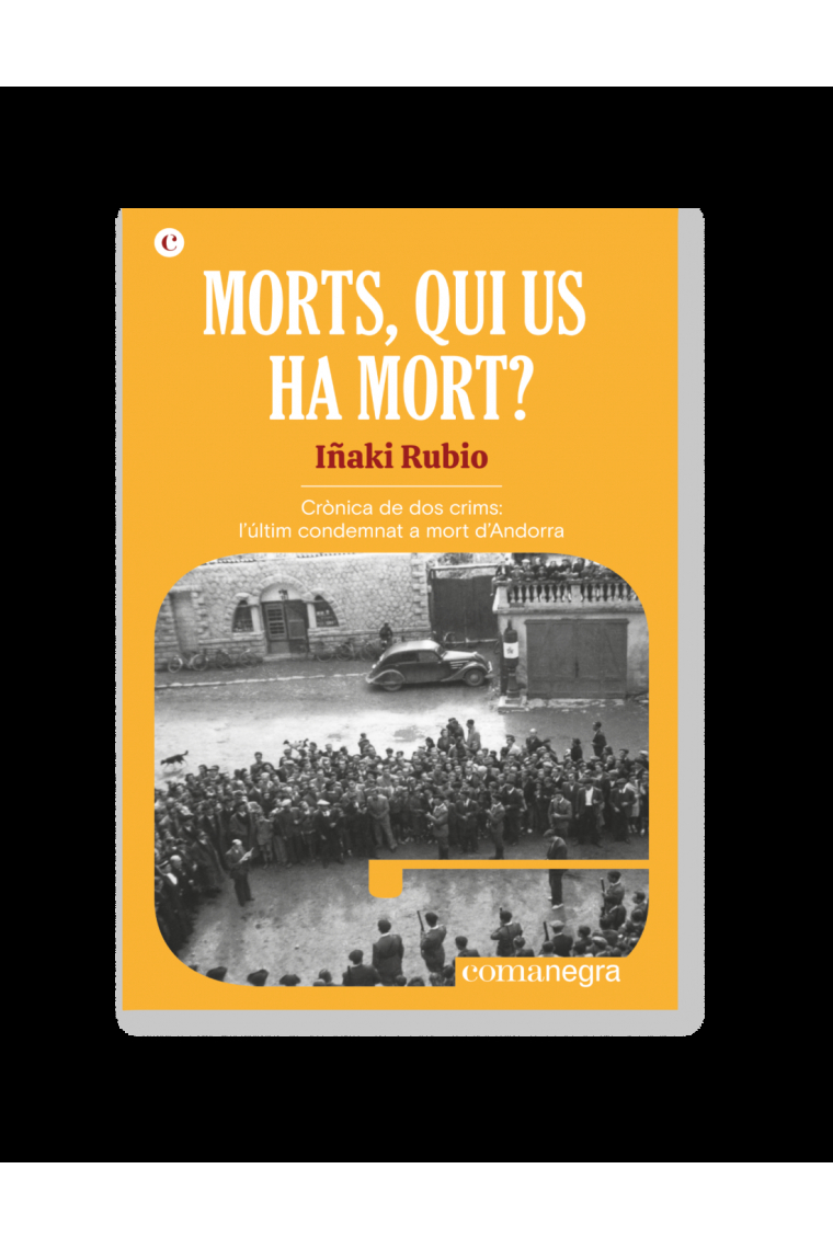 Morts, qui us ha mort? Crònica de dos crims: l'últim condemnat a mort d'Andorra