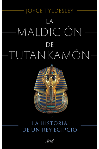 La maldición de Tutankamón. La historia de un rey egipcio