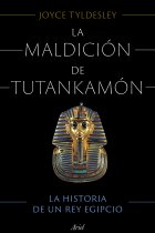 La maldición de Tutankamón. La historia de un rey egipcio