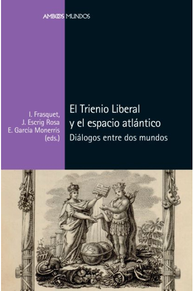 El Trienio Liberal y el espacio atlántico. Diálogos entre dos mundos