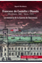 Francesc de Castellví i Obando (Montblanc, 1682 - Viena, 1757). La memòria de la Guerra de Successió