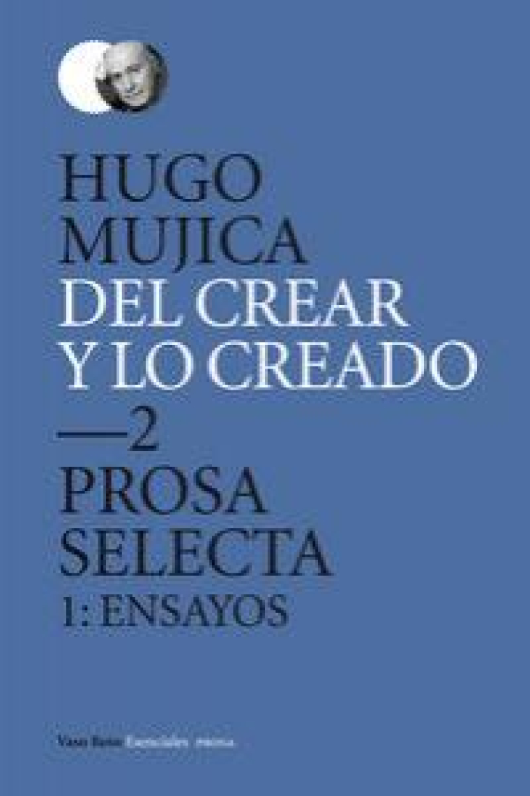 Del crear y lo creado 2. Prosa selecta. 1: Ensayos