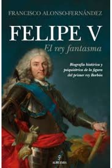 Felipe V. El rey fantasma