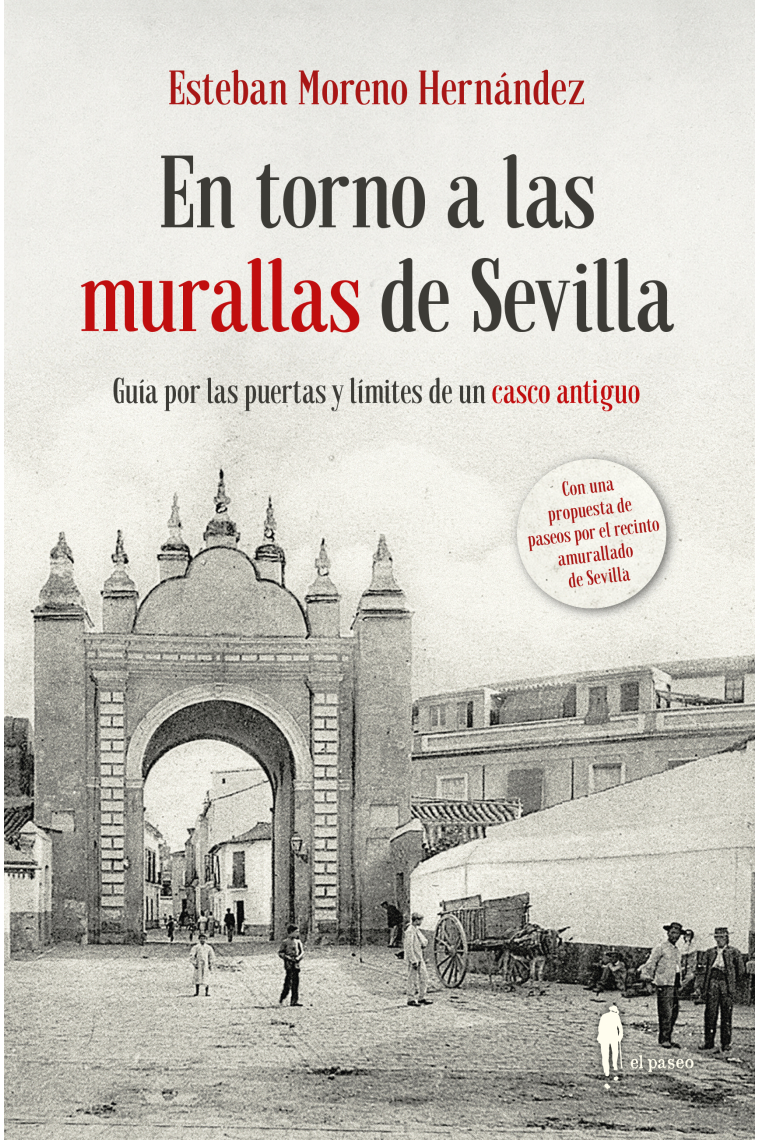 En torno a las murallas de Sevilla. Guía por las puertas y límites de un casco antiguo