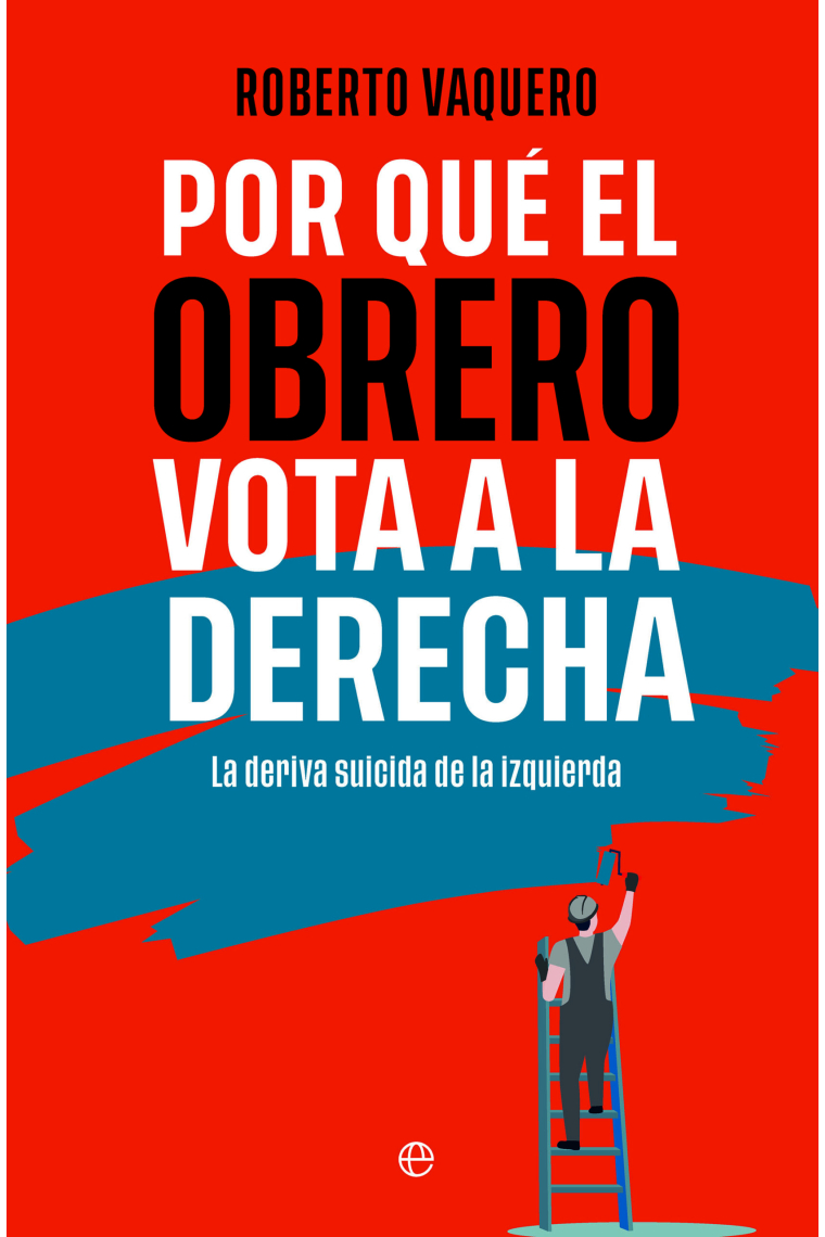 Por qué el obrero vota a la derecha. La deriva suicida de la izquierda