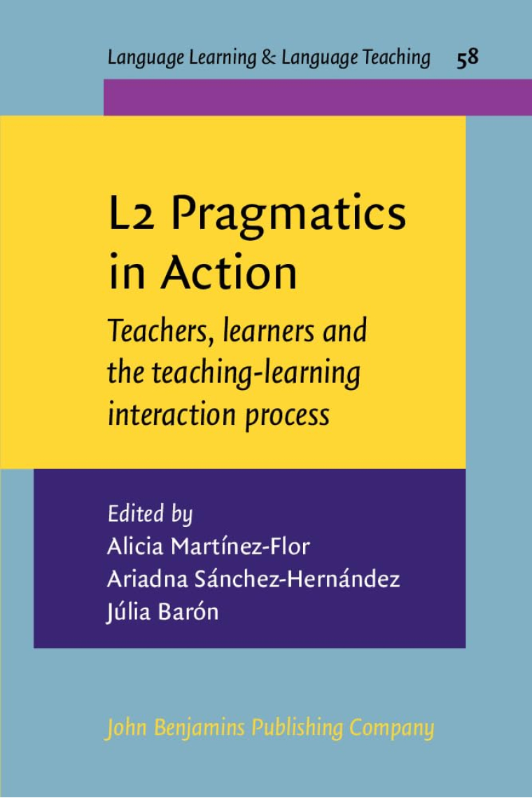 L2 Pragmatics in Action: Teachers, Learners and the Teaching-Learning Interaction Process (Language Learning & Language Teaching, 58)