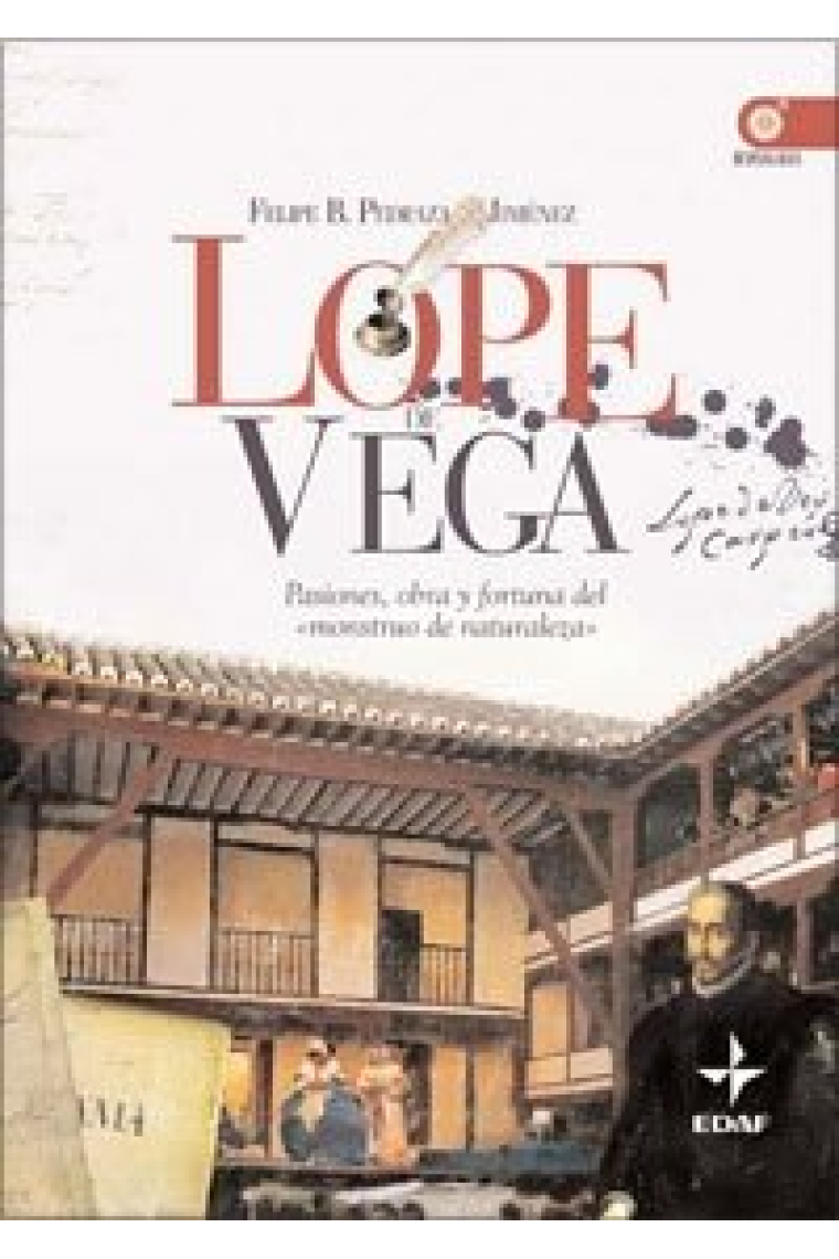 Lope de Vega: pasiones, obra y fortuna del monstruo de la naturaleza