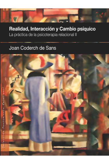 Realidad, interacción y cambio psíquico : La práctica de la Psicoterapia Relacional II.