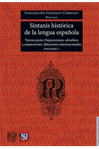 Sintaxis histórica de la lengua española. Tercera parte: Adverbios, preposiciones y conjuciones. Relaciones interoracionales. Volumen 1