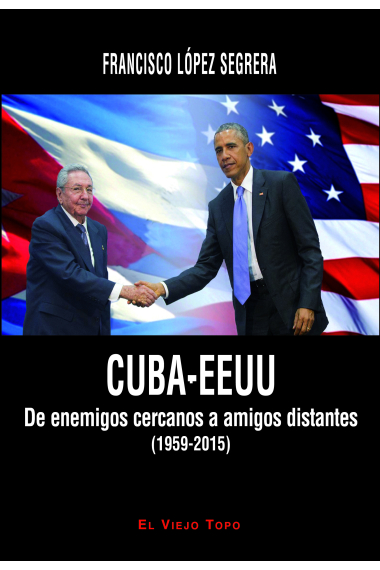 Cuba-EEUU. De enemigos cercanos a amigos distantes (1959-2015)